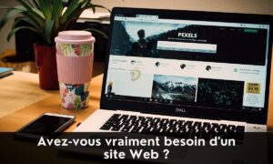 Lire la suite à propos de l’article Avez-vous vraiment besoin d’un site Web ?