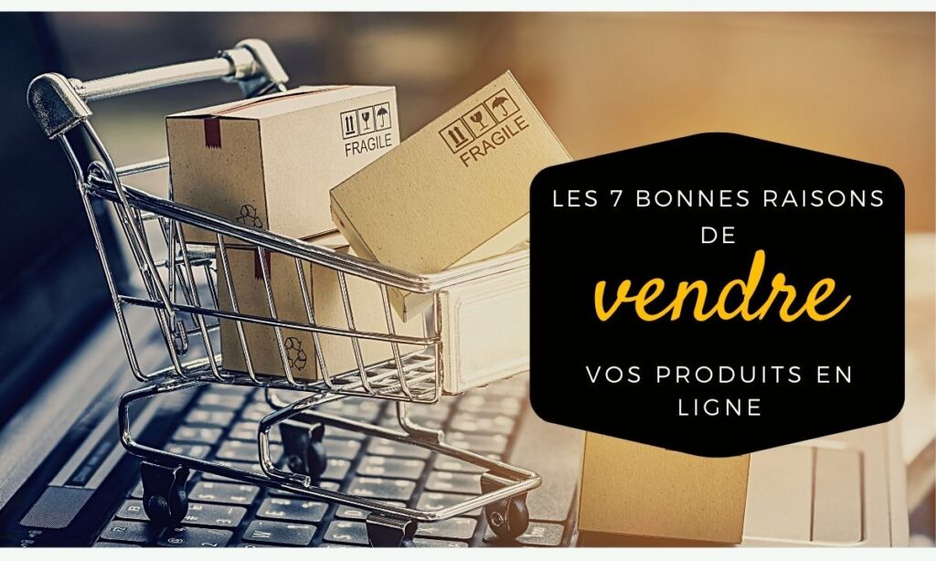 Pourquoi Vous Devriez Vendre En Ligne 7 Avantages Des Sites De Commerce Électronique